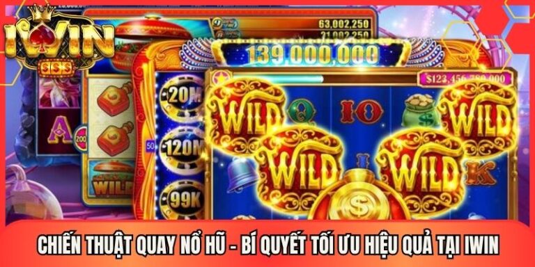 Chiến Thuật Quay Nổ Hũ - Bí Quyết Tối Ưu Hiệu Quả Tại Iwin 2 Chiến Thuật Quay Nổ Hũ - Bí Quyết Tối Ưu Hiệu Quả Tại Iwin