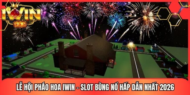 Lễ Hội Pháo Hoa Iwin - Slot Bùng Nổ Hấp Dẫn Nhất 2026 6 Lễ Hội Pháo Hoa Iwin - Slot Bùng Nổ Hấp Dẫn Nhất 2026